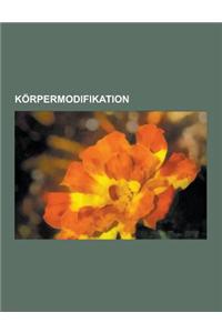 Korpermodifikation: Zirkumzision, Korsett, Beschneidung Weiblicher Genitalien, Labioplastik, Padaung, Zahnaufhellung, Body-Modification, L