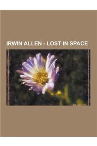 Irwin Allen - Lost in Space: Lost in Space Apocrypha, Lost in Space Books, Lost in Space Characters, Lost in Space Episodes, Lost in Space Props, D