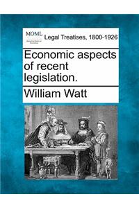 Economic Aspects of Recent Legislation.