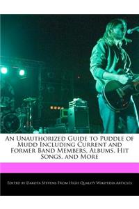 An Unauthorized Guide to Puddle of Mudd Including Current and Former Band Members, Albums, Hit Songs, and More
