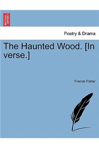 Haunted Wood. [in Verse.]