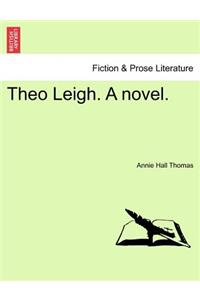 Theo Leigh. a Novel.