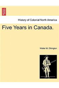 Five Years in Canada.