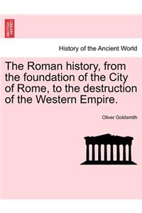 Roman History, from the Foundation of the City of Rome, to the Destruction of the Western Empire.