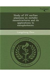 Study of UV Surface Plasmons on Metallic Nanostructures and Its Applications to Nanophotonics