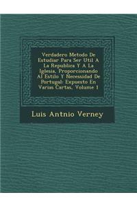 Verdadero Metodo de Estudiar Para Ser Util a la Republica y a la Iglesia, Proporcionando Al Estilo y Necessidad de Portugal