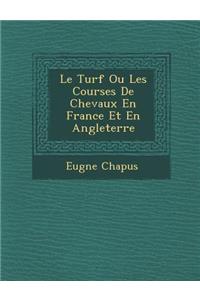 Le Turf Ou Les Courses de Chevaux En France Et En Angleterre