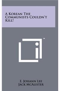 A Korean the Communists Couldn't Kill!