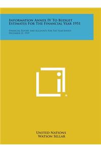 Information Annex IV to Budget Estimates for the Financial Year 1951