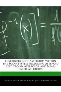 Distribution of Asteroids Within the Solar System Including Asteroid Belt, Trojan Asteroids, and Near-Earth Asteroids