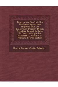 Description Generale Des Monnaies Byzantines Frappees Sous Les Empereurs D'Orient Depuis Arcadius Jusqu'a La Prise de Constantinople Par Mahomet II, V