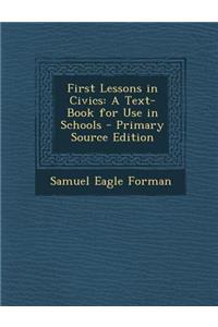 First Lessons in Civics: A Text-Book for Use in Schools