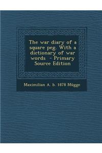 War Diary of a Square Peg. with a Dictionary of War Words