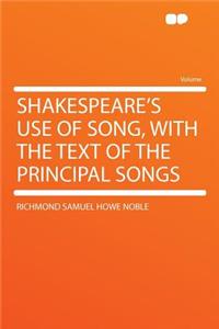 Shakespeare's Use of Song, with the Text of the Principal Songs
