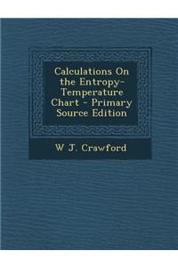 Calculations on the Entropy-Temperature Chart - Primary Source Edition