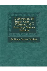 Cultivation of Sugar Cane ..., Volumes 1-2