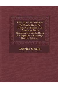 Essai Sur Les Origines Du Fonds Grec de L'Escurial