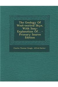 The Geology of West-Central Skye, with Soay: Explanation Of...
