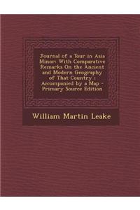 Journal of a Tour in Asia Minor: With Comparative Remarks on the Ancient and Modern Geography of That Country; Accompanied by a Map
