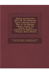 Biblical and Patristic Relics of the Palestinian Syriac Literature from Mss. in the Bodleian Library and in the Library of Saint Catherine on Mount Si