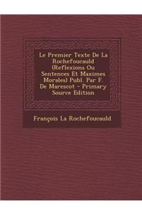 Le Premier Texte de La Rochefoucauld (Reflexions Ou Sentences Et Maximes Morales) Publ. Par F. de Marescot