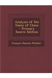 Analysis of the Game of Chess - Primary Source Edition