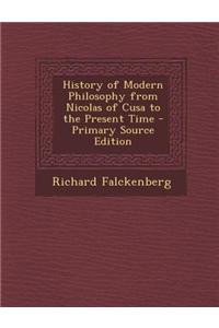 History of Modern Philosophy from Nicolas of Cusa to the Present Time