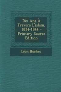 Dix Ans À Travers L'islam, 1834-1844 - Primary Source Edition
