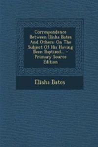 Correspondence Between Elisha Bates and Others