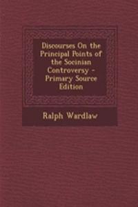 Discourses on the Principal Points of the Socinian Controversy