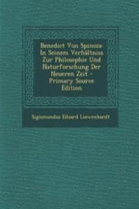 Benedict Von Spinoza: In Seinem Verhaltniss Zur Philosophie Und Naturforschung Der Neueren Zeit