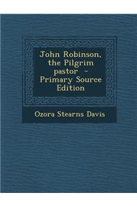 John Robinson, the Pilgrim Pastor