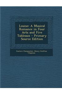Louise: A Musical Romance in Four Acts and Five Tableaux