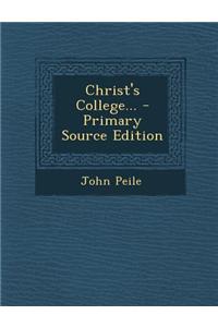 Christ's College... - Primary Source Edition
