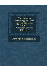 Vocabolario Etimologico Della Lingua Italiana, Volume 2... - Primary Source Edition