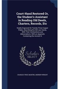 Court-Hand Restored Or, the Student's Assistant in Reading Old Deeds, Charters, Records, Etc