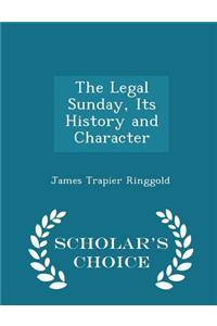 The Legal Sunday, Its History and Character - Scholar's Choice Edition