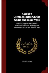 Cæsar's Commentaries On the Gallic and Civil Wars