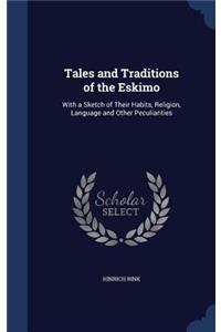 Tales and Traditions of the Eskimo: With a Sketch of Their Habits, Religion, Language and Other Peculiarities