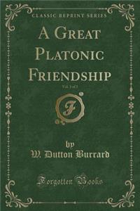 A Great Platonic Friendship, Vol. 3 of 3 (Classic Reprint)