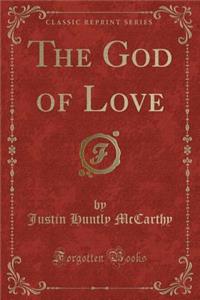 The God of Love (Classic Reprint)