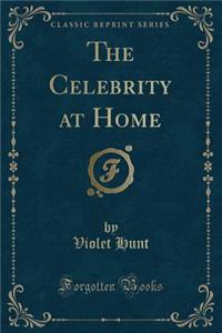 The Celebrity at Home (Classic Reprint)