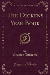 The Dickens Year Book (Classic Reprint)