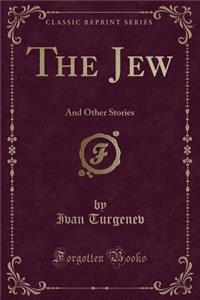 The Jew: And Other Stories (Classic Reprint)