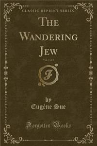 The Wandering Jew, Vol. 3 of 3 (Classic Reprint)