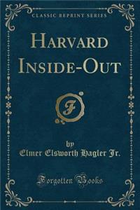 Harvard Inside-Out (Classic Reprint)