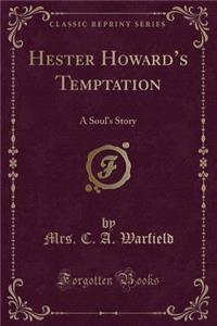 Hester Howard's Temptation: A Soul's Story (Classic Reprint)