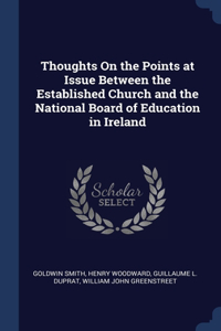 Thoughts On the Points at Issue Between the Established Church and the National Board of Education in Ireland