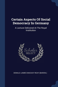 Certain Aspects Of Social Democracy In Germany