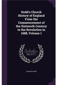 Dodd's Church History of England from the Commencement of the Sixteenth Century to the Revolution in 1688, Volume 1